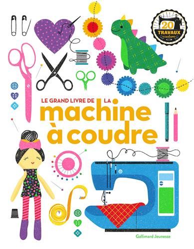 Grand livre de la machine à coudre (Le) : 20 travaux couture