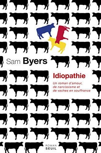 Idiopathie. un roman d'amour, de narcissisme et de vaches en souffrance