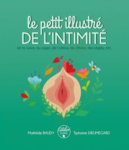 Le De la vulve, du vagin, de l'utérus, du clitoris, des règles, etc. : Petit illustré de l'intimité