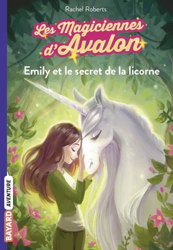 Magiciennes d'Avalon : Emily et le secret de la licorne