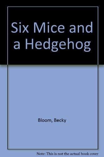 Six mice and a Hedgehog